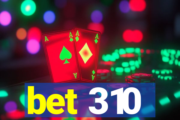 bet 310