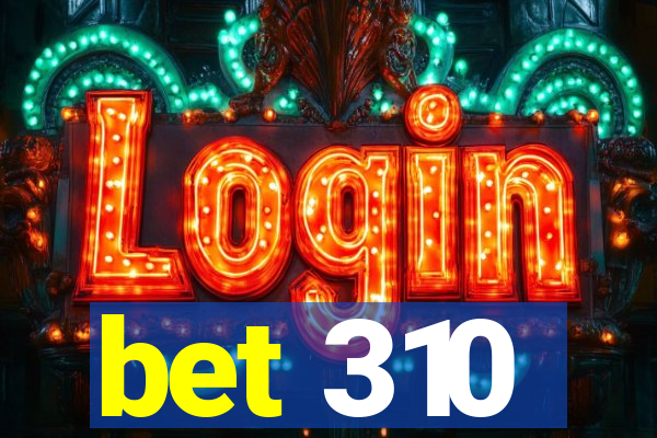 bet 310