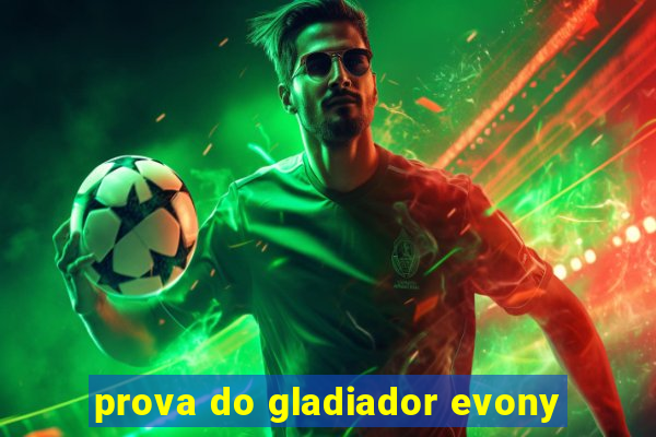 prova do gladiador evony