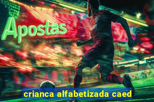 crianca alfabetizada caed