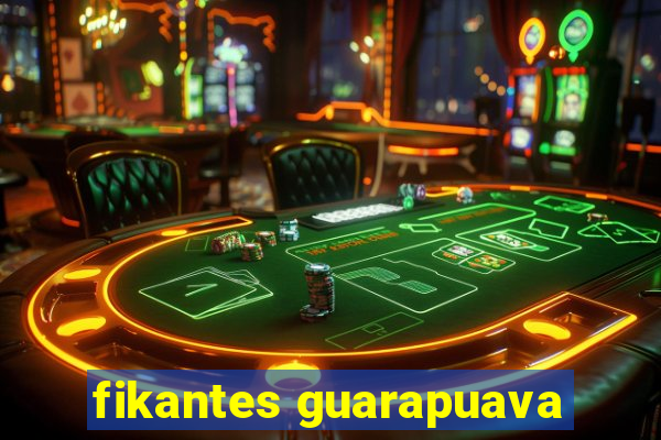 fikantes guarapuava