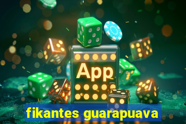 fikantes guarapuava
