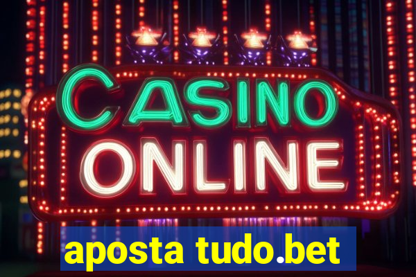 aposta tudo.bet