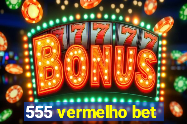 555 vermelho bet