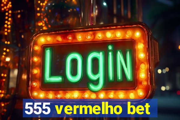 555 vermelho bet