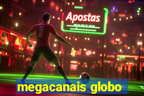 megacanais globo