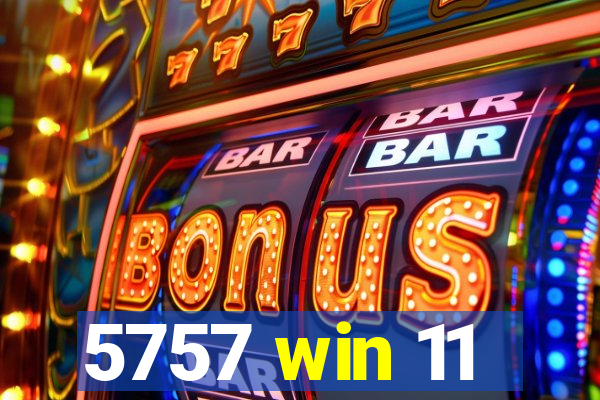 5757 win 11