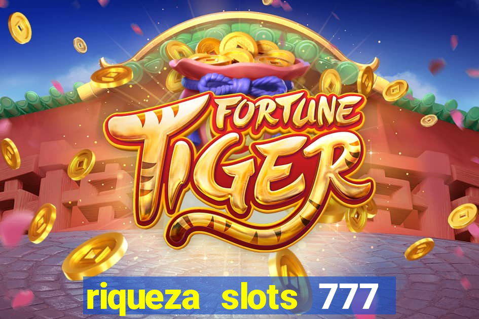 riqueza slots 777 paga mesmo