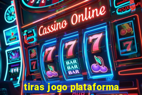 tiras jogo plataforma