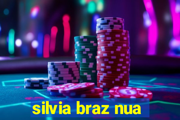 silvia braz nua
