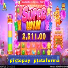 pixtopay plataforma de jogos