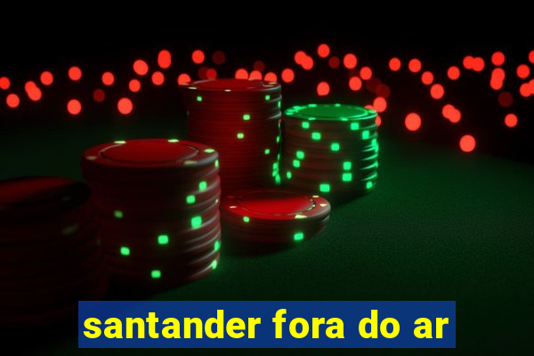 santander fora do ar