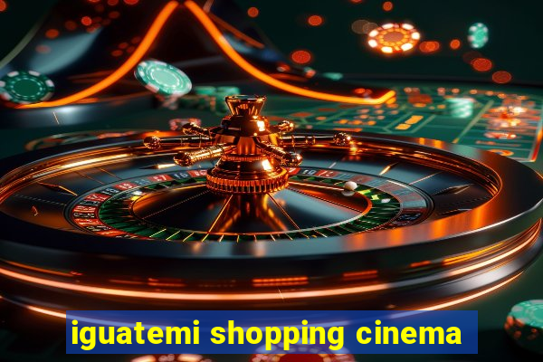 iguatemi shopping cinema