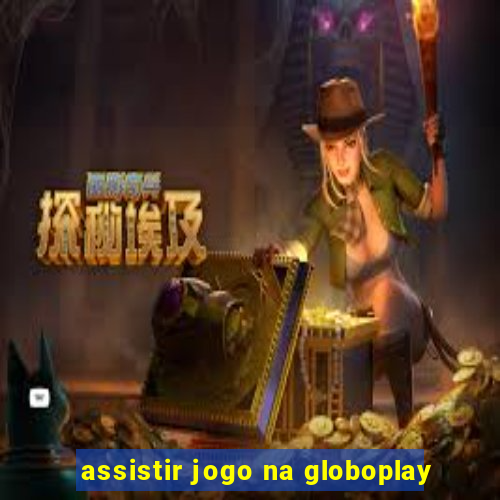 assistir jogo na globoplay