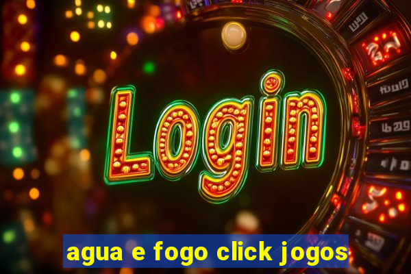 agua e fogo click jogos