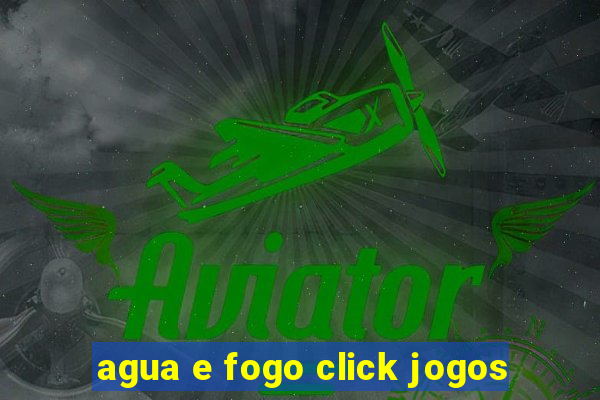 agua e fogo click jogos