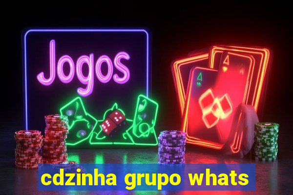 cdzinha grupo whats