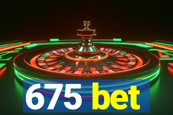 675 bet
