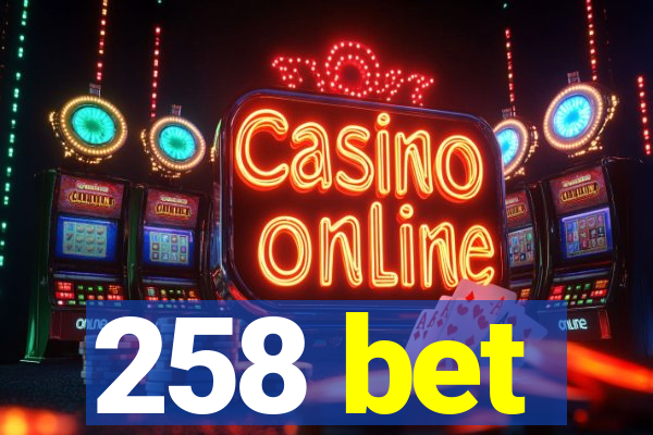 258 bet