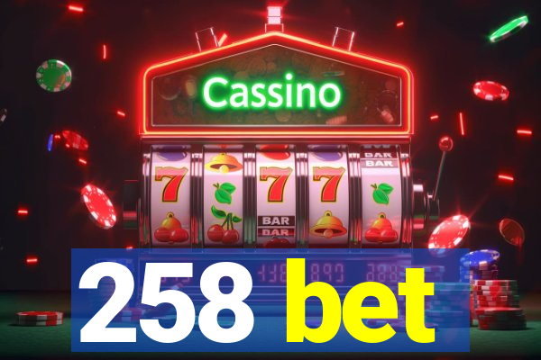 258 bet