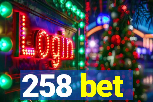 258 bet