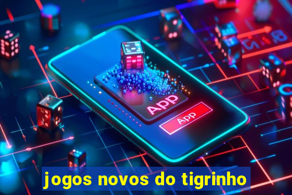 jogos novos do tigrinho