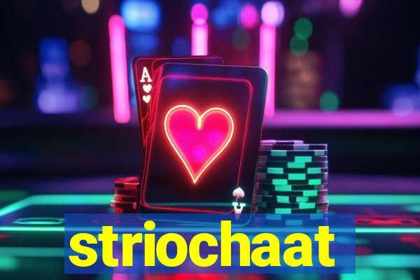 striochaat