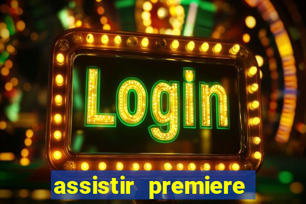 assistir premiere ao vivo gratis