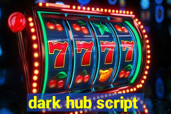 dark hub script