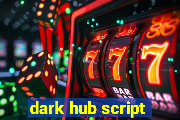 dark hub script