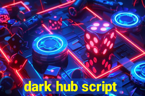dark hub script