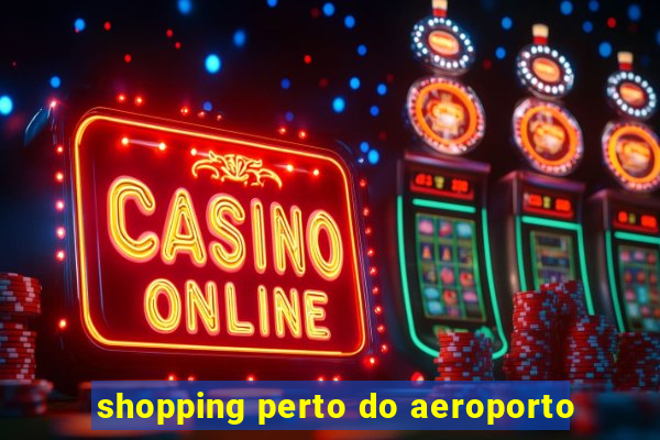 shopping perto do aeroporto
