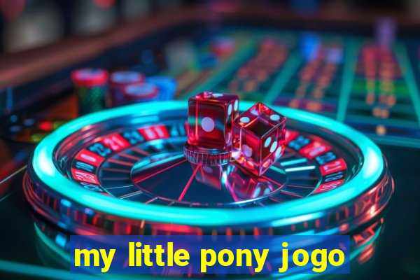 my little pony jogo