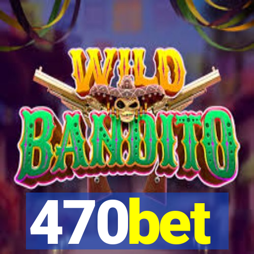 470bet