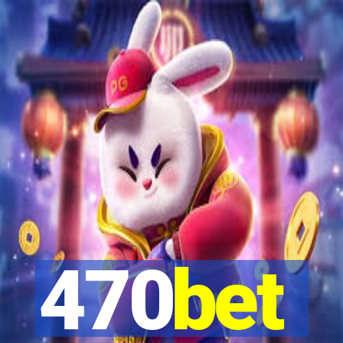 470bet