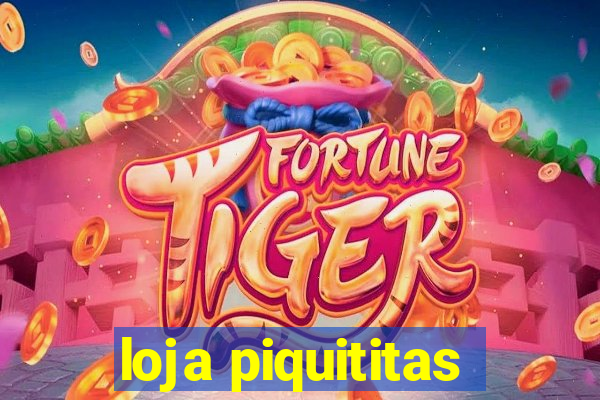 loja piquititas