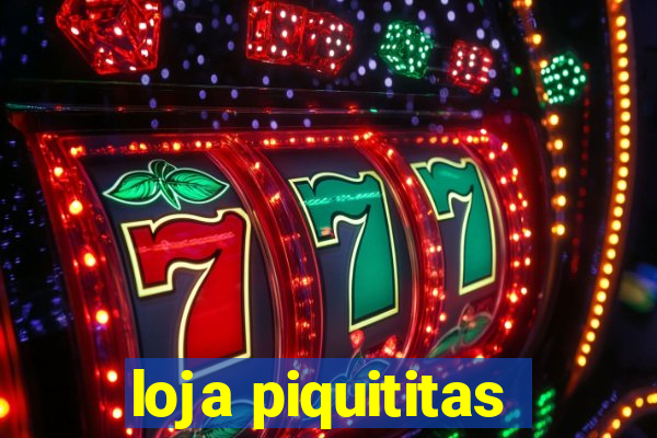 loja piquititas