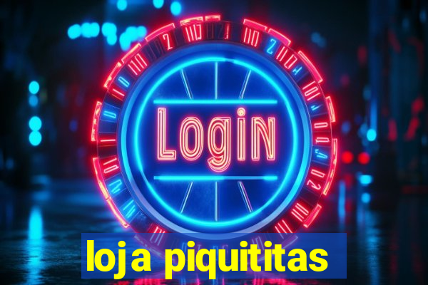 loja piquititas