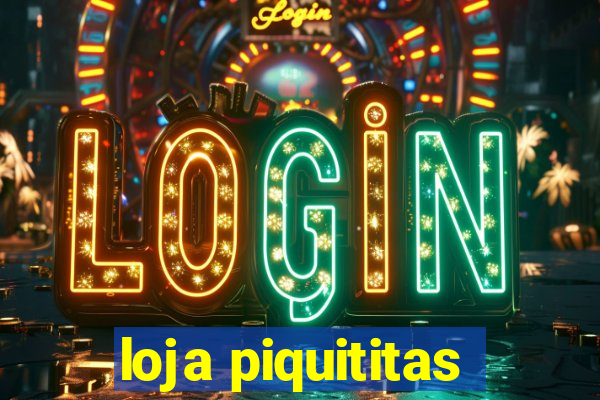 loja piquititas