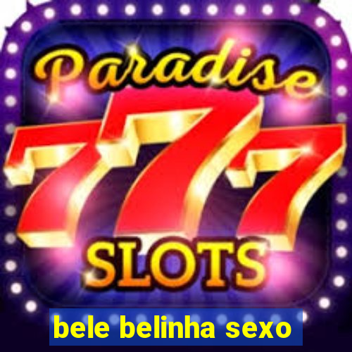 bele belinha sexo