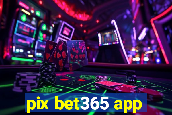 pix bet365 app