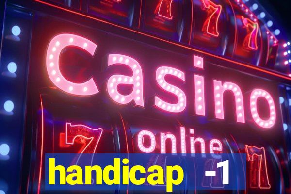 handicap -1 primeiro tempo