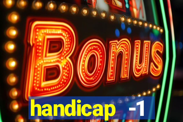 handicap -1 primeiro tempo