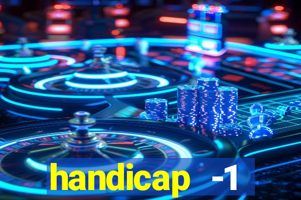 handicap -1 primeiro tempo