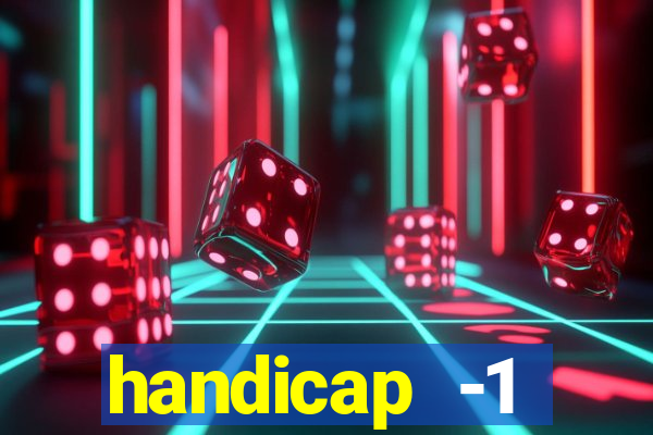 handicap -1 primeiro tempo