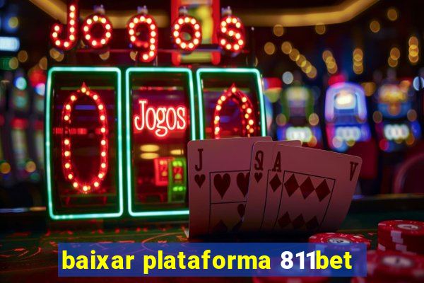 baixar plataforma 811bet