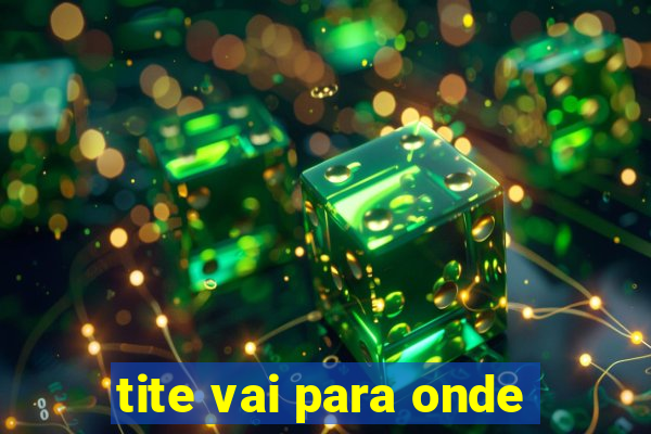 tite vai para onde