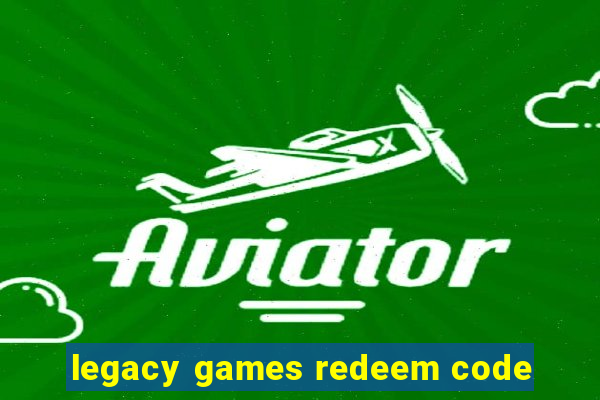 legacy games redeem code