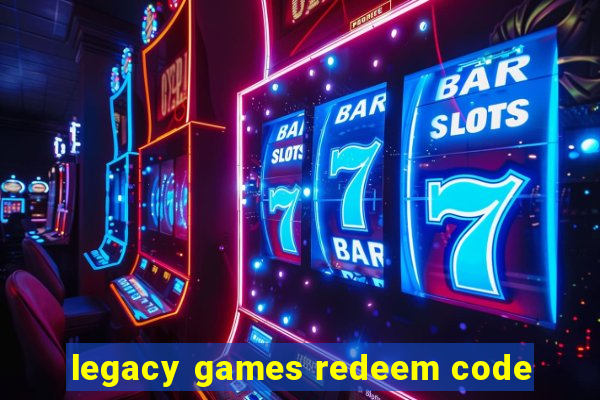 legacy games redeem code