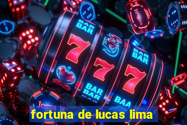 fortuna de lucas lima